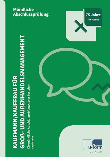 Kaufmann/Kauffrau für Groß- und Außenhandelsmanagement: Die mündliche Abschlussprüfung clever bestehen Kaufmann/Kauffrau für Groß- und Außenhandelsmanagement: Die mündliche Abschlussprüfung clever bestehen