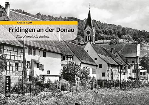 Fridingen an der Donau: Eine Zeitreise in Bildern (Bildbände im GMEINER-Verlag) von Gmeiner-Verlag