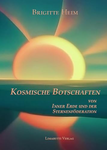 Kosmische Botschaften von Inner Erde und der Sternenföderation von Limarutti Verlag