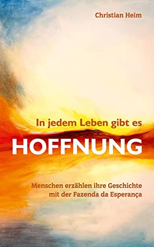 In jedem Leben gibt es Hoffnung: Menschen erzählen ihre Geschichte mit der Fazenda de Esperança In jedem Leben gibt es Hoffnung: Menschen erzählen ihre Geschichte mit der Fazenda de Esperança von Bonifatius GmbH