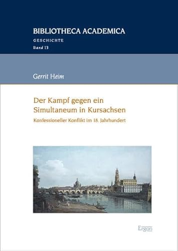 Der Kampf gegen ein Simultaneum in Kursachsen: Konfessioneller Konflikt im 18. Jahrhundert (Bibliotheca Academica – Geschichte) von Nomos