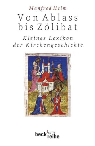 Von Ablaß bis Zölibat: Kleines Lexikon der Kirchengeschichte (Beck'sche Reihe) von Beck C. H.