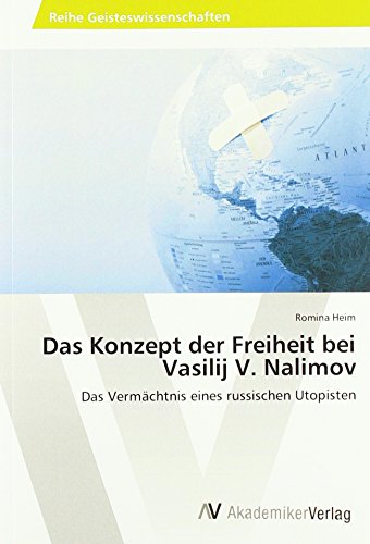 Das Konzept der Freiheit bei Vasilij V. Nalimov: Das Vermächtnis eines russischen Utopisten von AV Akademikerverlag