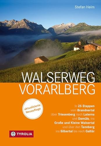 Walserweg Vorarlberg: In 25 Etappen vom Brandnertal über Triesenberg nach Laterns und Damüls, ins Große und Kleine Walsertal und über den Tannberg ins ... von der Vorarlberger Walservereinigung von Tyrolia Verlagsanstalt Gm