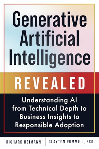 Generative Artificial Intelligence Revealed: Understanding AI from Technical Depth to Business Insights to Responsible Adoption von Gracie House Publishing