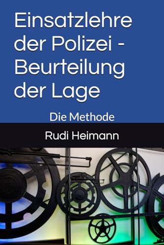 Einsatzlehre der Polizei - Beurteilung der Lage: Die Methode von Independently published