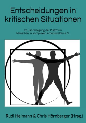 Entscheidungen in kritischen Situationen unterstützen: 23. Jahrestagung der Plattform Menschen in komplexen Arbeitswelten e. V. (Plattform Menschen in ... e. V. - Tagungsdokumentation, Band 2) von Independently published