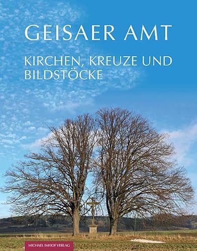 Geisaer Amt: Kirchen, Kreuze und Bildstöcke von Imhof Verlag