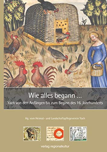 Wie alles begann ...: Yach von den Anfängen bis zum Beginn des 16. Jahrhunderts (Lebendige Geschichte in Yach)