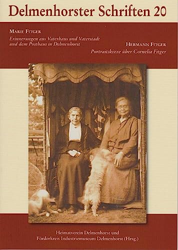 Marie Fitger: Erinnerungen aus Vaterhaus und Vaterstadt und dem Posthaus in Delmenhorst (Delmenhorster Schriften) von Isensee Florian GmbH
