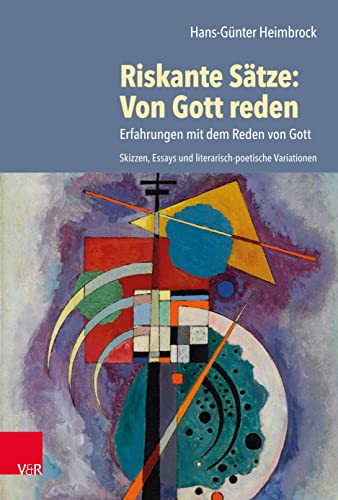 Riskante Sätze: Von Gott reden: Erfahrungen mit dem Reden von Gott. Skizzen, Essays und literarisch-poetische Variationen