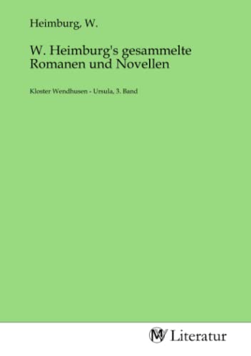 W. Heimburg's gesammelte Romanen und Novellen: Kloster Wendhusen - Ursula, 3. Band von MV-Literatur
