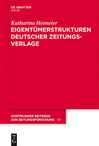 Eigentümerstrukturen deutscher Zeitungsverlage (Dortmunder Beiträge zur Zeitungsforschung, 67, Band 67) von De Gruyter Saur