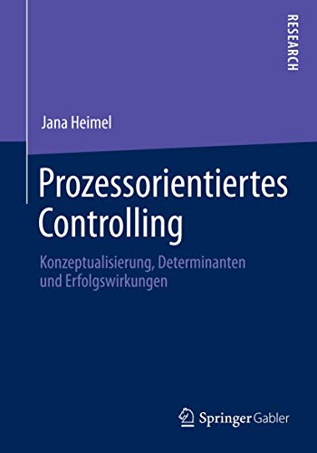 Prozessorientiertes Controlling: Konzeptualisierung, Determinanten und Erfolgswirkungen Prozessorientiertes Controlling: Konzeptualisierung, Determinanten und Erfolgswirkungen