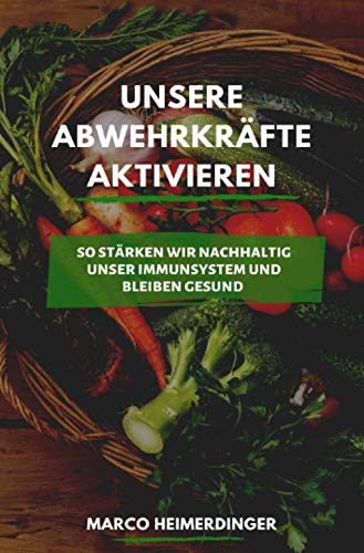 Unsere Abwehrkräfte aktivieren: So stärken wir nachhaltig unser Immunsystem und bleiben gesund