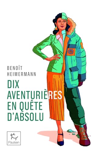 Dix aventurières en quête d'absolu von PAULSEN