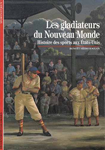 Les gladiateurs du nouveau monde : Histoire des sports aux Etats-Unis: Histoire des sports aux États-Unis von GALLIMARD