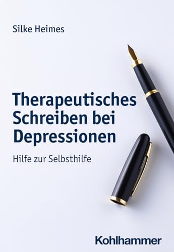 Therapeutisches Schreiben bei Depressionen: Hilfe zur Selbsthilfe von W. Kohlhammer GmbH