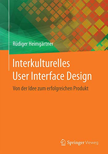 Interkulturelles User Interface Design: Von der Idee zum erfolgreichen Produkt