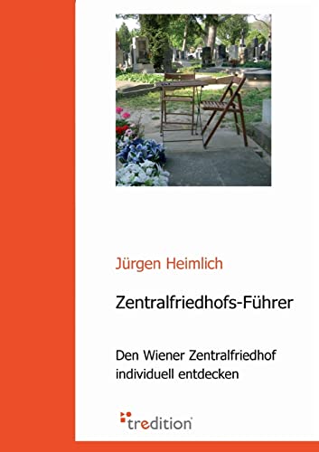 Zentralfriedhofs-Führer: Den Wiener Zentralfriedhof individuell entdecken von tredition