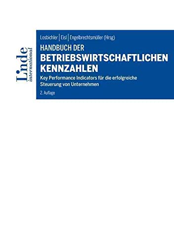 Handbuch der betriebswirtschaftlichen Kennzahlen: Key Performance Indicators für die erfolgreiche Steuerung von Unternehmen (Linde Lehrbuch)