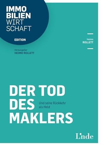 Der Tod des Maklers: Und seine Rückkehr als Held (Edition Immobilienwirtschaft) von Linde, Wien