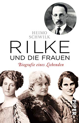Rilke und die Frauen: Biografie eines Liebenden
