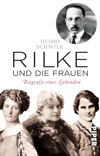 Rilke und die Frauen: Biografie eines Liebenden von PIPER