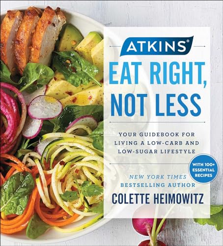 Atkins: Eat Right, Not Less: Your Guidebook for Living a Low-Carb and Low-Sugar Lifestyle (Volume 5)