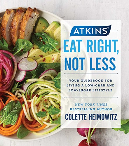 Atkins: Eat Right, Not Less: Your Guidebook for Living a Low-Carb and Low-Sugar Lifestyle (Volume 5)