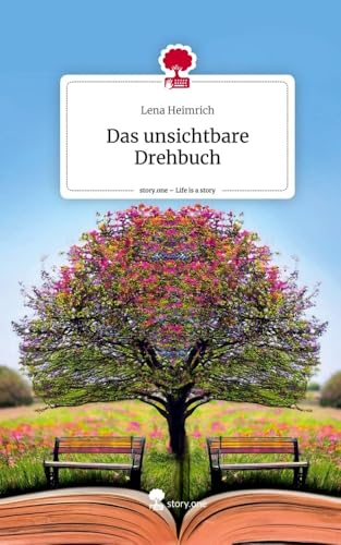 Das unsichtbare Drehbuch. Life is a Story - story.one: DE von story.one publishing