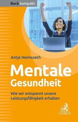 Mentale Gesundheit: Wie wir entspannt unsere Leistungsfähigkeit erhalten (Beck kompakt) von C.H.Beck