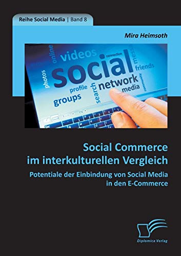Social Commerce im interkulturellen Vergleich: Potentiale der Einbindung von Social Media in den E-Commerce von Diplomica Verlag
