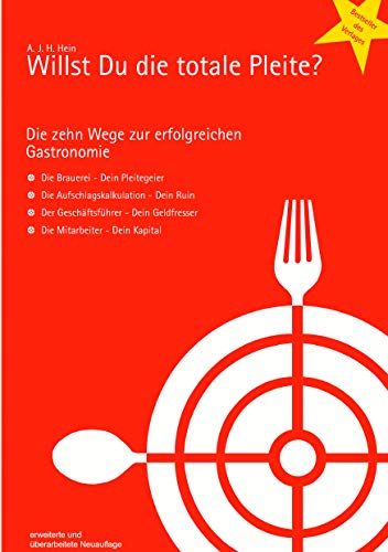 Willst Du die totale Pleite?: Die 10 Wege zur erfolgreichen Gastronomie