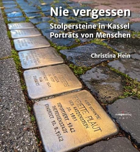 Nie vergessen: Stolpersteine in Kassel: Porträts von Menschen von euregioverlag