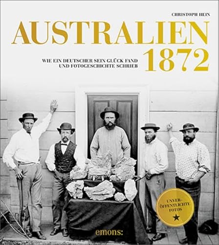 Australien 1872: Wie ein Deutscher sein Glück fand und Fotogeschichte schrieb Australien 1872: Wie ein Deutscher sein Glück fand und Fotogeschichte schrieb