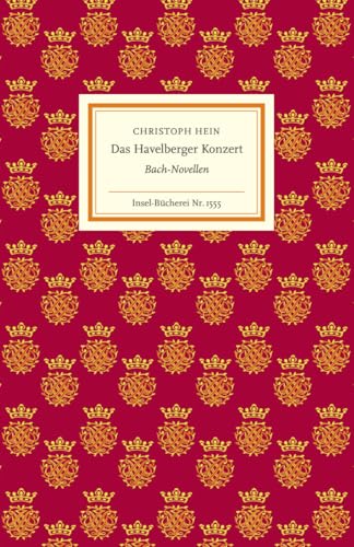 Das Havelberger Konzert: Bach-Novellen | Für alle, die Johann Sebastian Bachs Musik lieben und mehr über den großen Komponisten erfahren möchten (Insel-Bücherei) von Insel Verlag