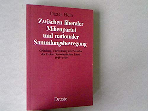 Zwischen liberaler Milieupartei und nationaler Sammlungsbewegung: Gründung, Entwicklung und Struktur der Freien Demokratischen Partei 1945-1949