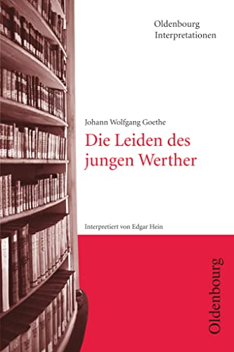 Oldenbourg Interpretationen: Die Leiden des jungen Werther - Band 52