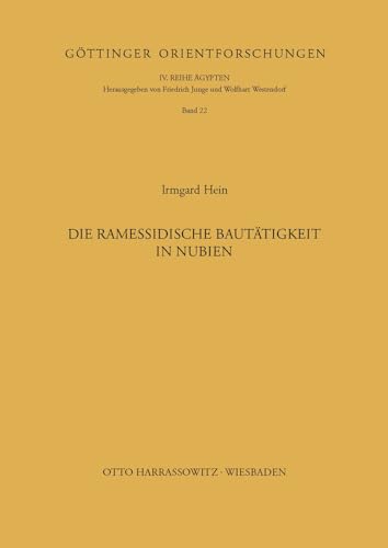 Die ramessidische Bautätigkeit in Nubien (Göttinger Orientforschungen, IV. Reihe: Ägypten, Band 22) von Harrassowitz