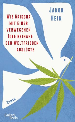Wie Grischa mit einer verwegenen Idee beinahe den Weltfrieden auslöste: Roman von Galiani-Berlin