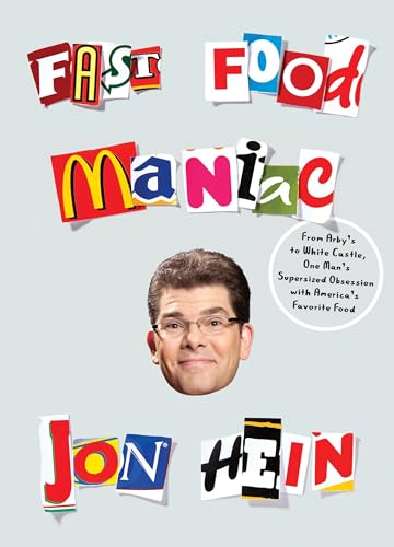 Fast Food Maniac: From Arby's to White Castle, One Man's Supersized Obsession with America's Favorite Food Fast Food Maniac: From Arby's to White Castle, One Man's Supersized Obsession with America's Favorite Food