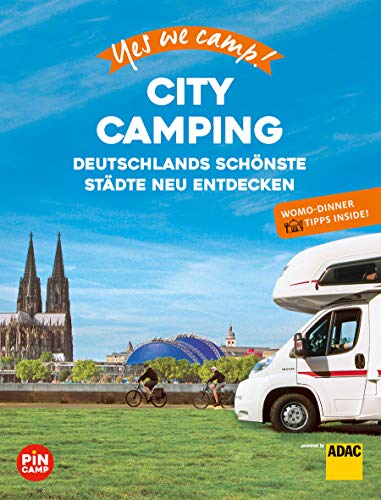 Yes we camp! City Camping: Deutschlands schönste Städte neu erleben. Mit Wohnmobil-Dinner Tipps für Genießer (PiNCAMP powered by ADAC) von ADAC Reiseführer