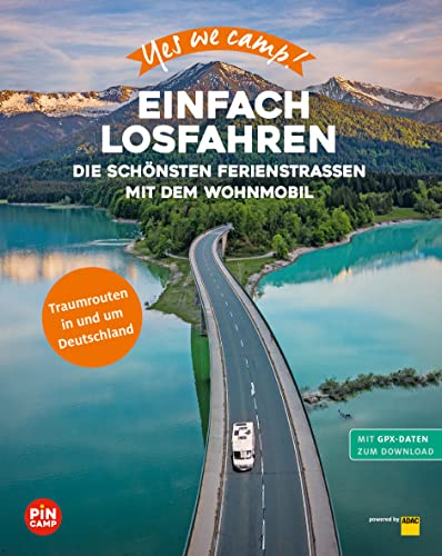Yes we camp! Einfach losfahren: Die schönsten Ferienstraßen mit dem Wohnmobil (PiNCAMP powered by ADAC) von ADAC