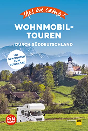 Yes we camp! Wohnmobil-Touren durch Süddeutschland: Der große Baukasten für die perfekte Reise (PiNCAMP powered by ADAC) von ADAC