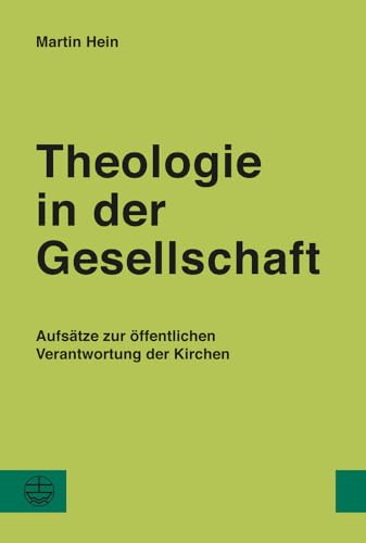 Theologie in der Gesellschaft: Aufsätze zur öffentlichen Verantwortung der Kirchen