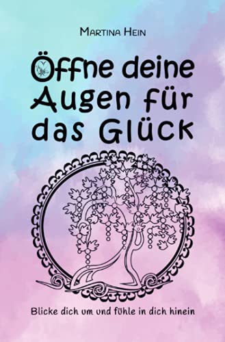 Öffne deine Augen für das Glück: Blicke dich um und fühle in dich hinein
