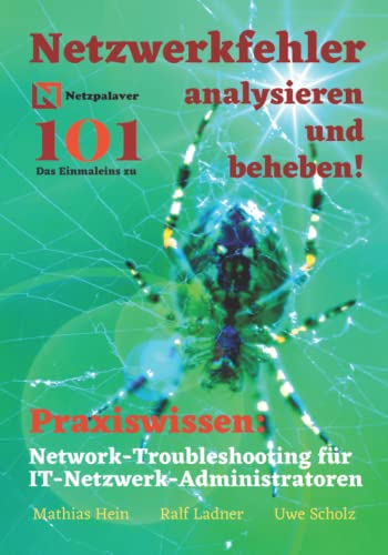 Netzwerkfehler analysieren und beheben!: Network-Troubleshooting für IT-Netzwerk-Administratoren (Netzpalaver 101 - Das Einmaleins ...) von Independently published