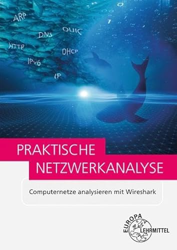 Praktische Netzwerkanalyse: Computernetze analysieren mit Wireshark