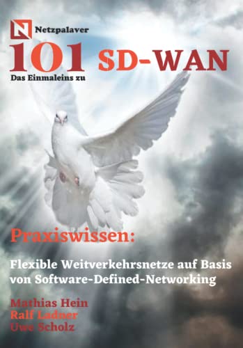 SD-WAN: Flexible Weitverkehrsnetze auf Basis von Software-Defined-Networking (Netzpalaver 101 - Das Einmaleins ...) von Independently published